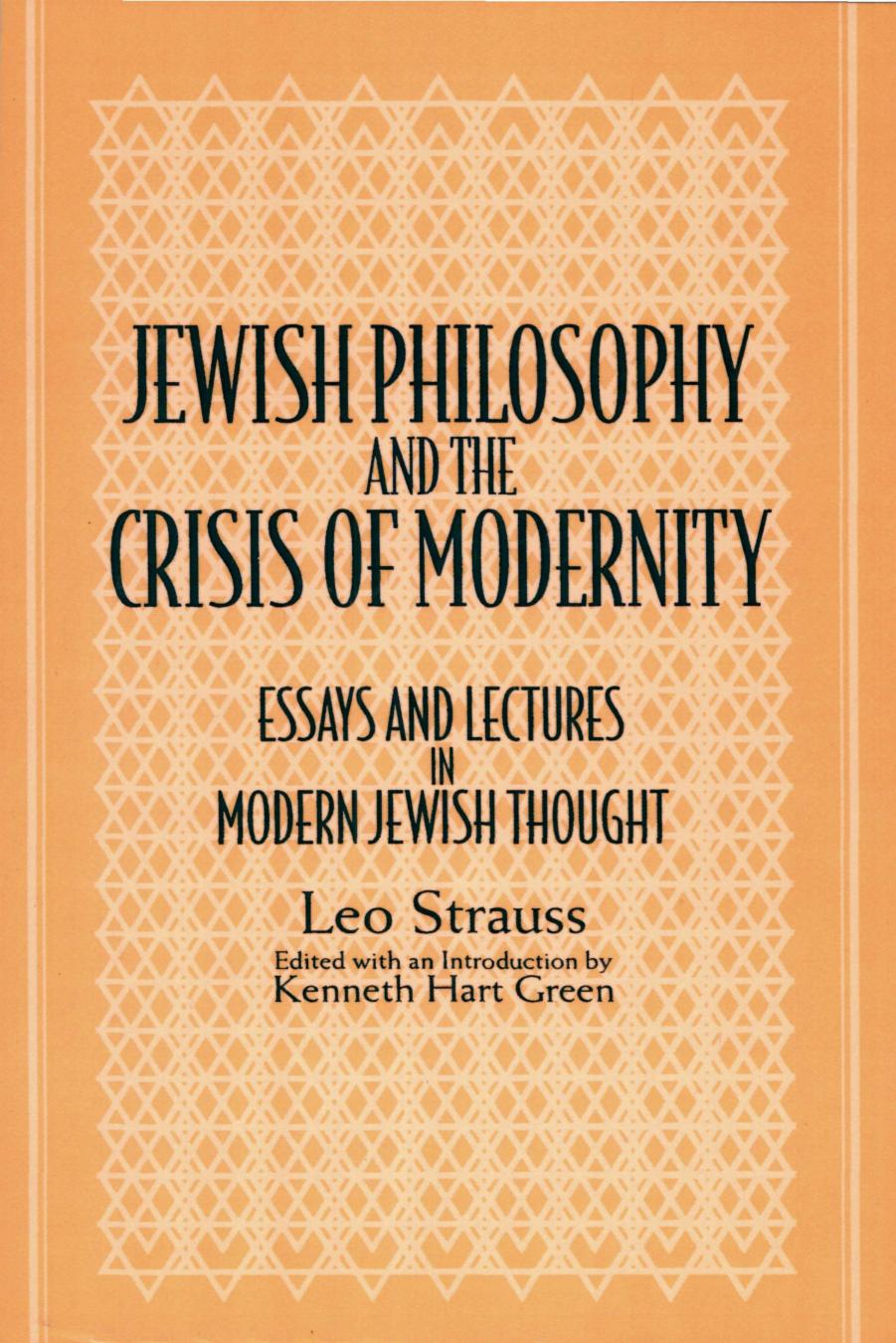 Jewish Philosophy and the Crisis of Modernity: Essays and Lectures in Modern Jewish Thought