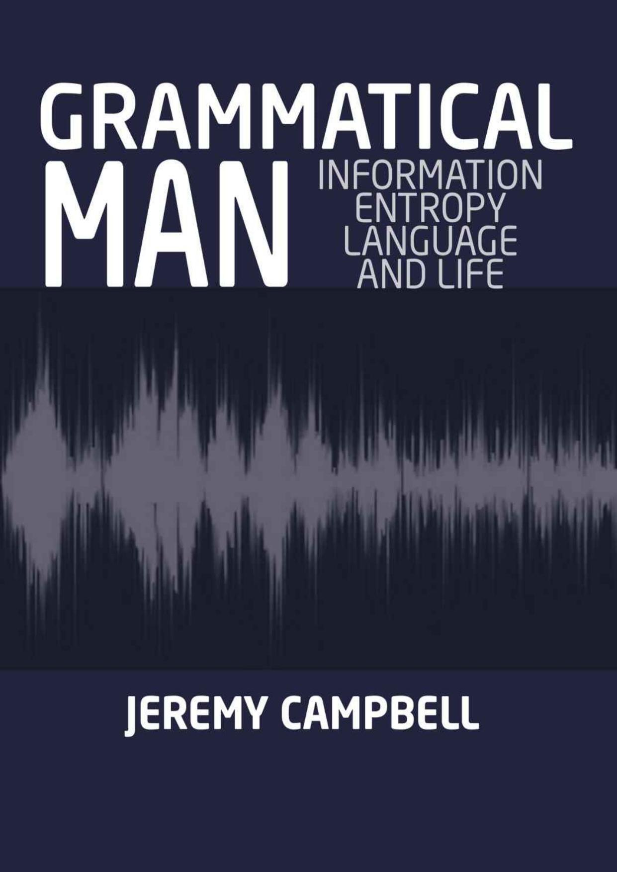 Grammatical Man: Information, Entropy, Language, and Life