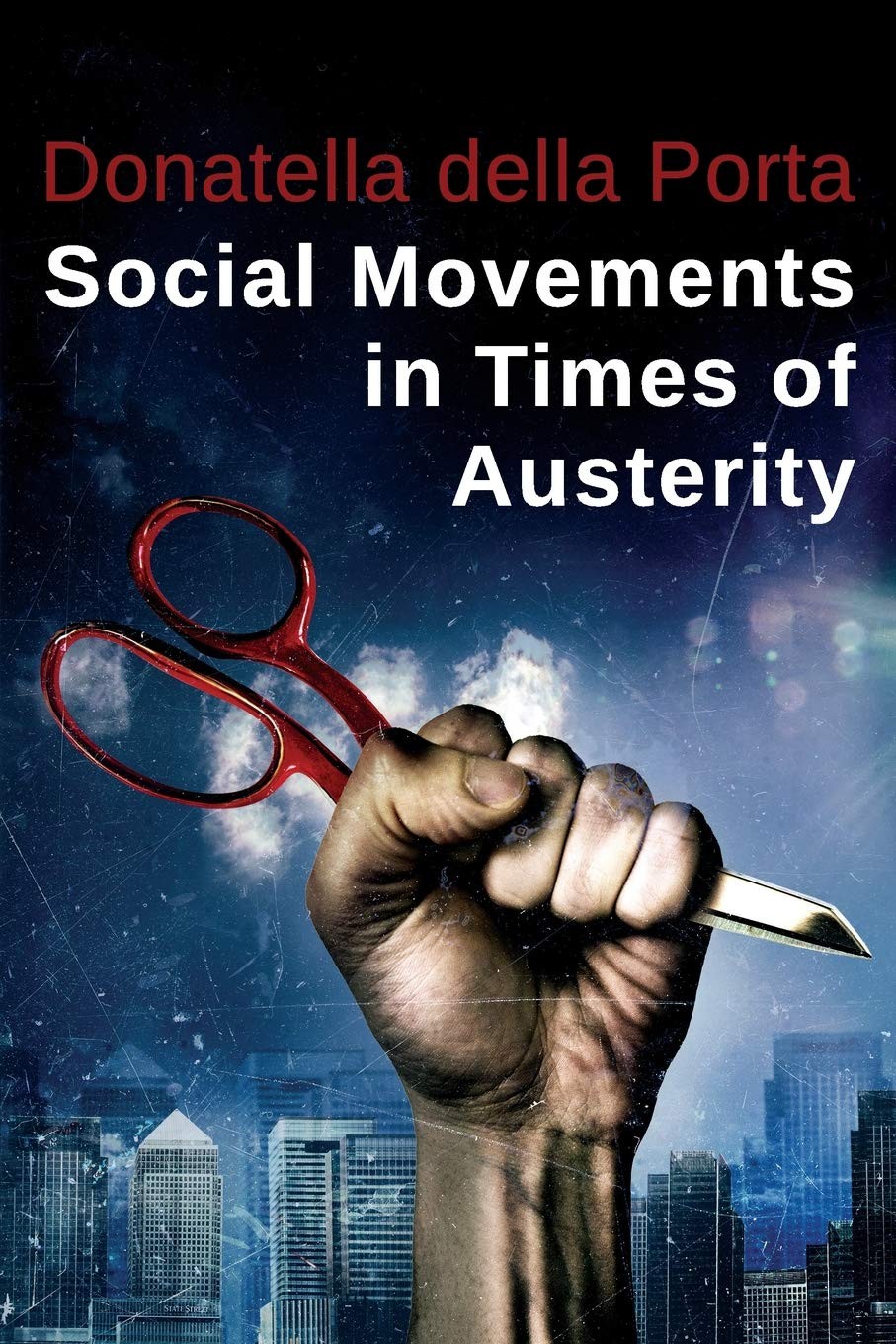 Social Movements in Times of Austerity: Bringing Capitalism Back Into Protest Analysis