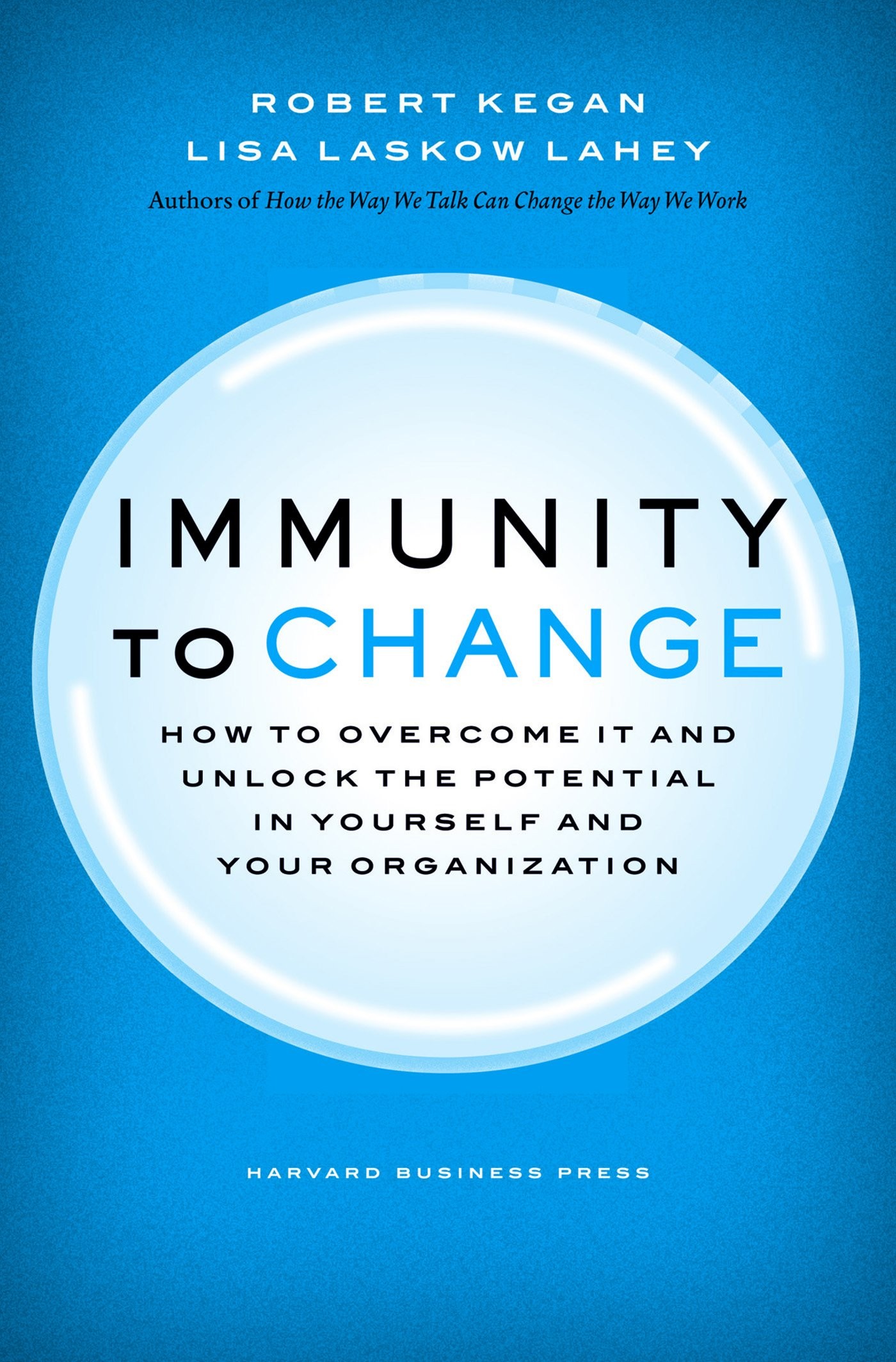 Immunity to Change: How to Overcome It and Unlock Potential in Yourself and Your Organization