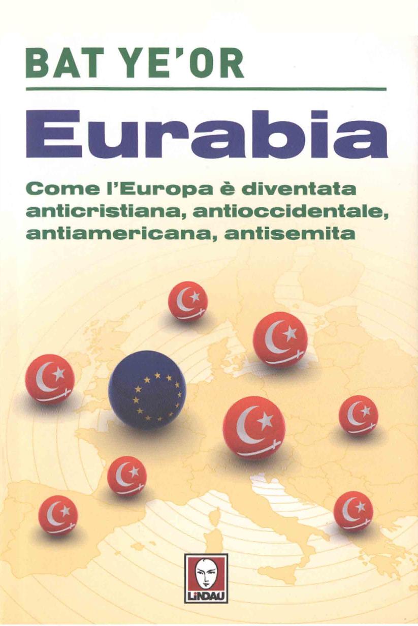 Eurabia: come l'Europa è diventata anticristiana, antioccidentale, antiamericana, antisemita