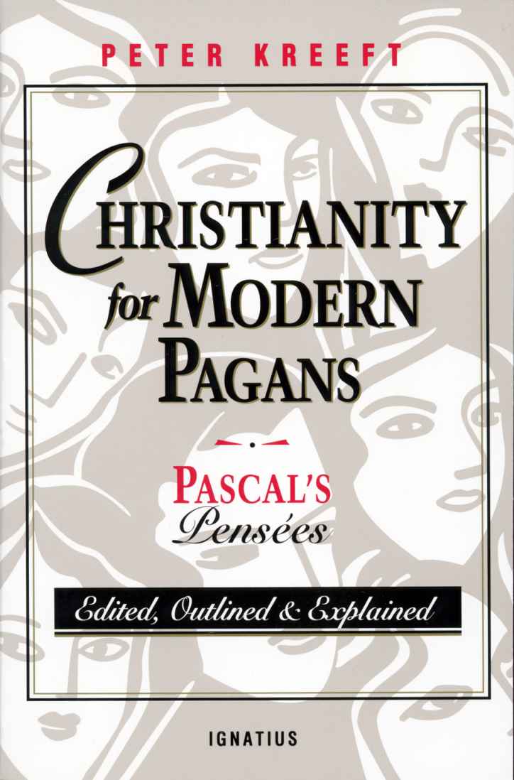Christianity for Modern Pagans: Pascal's Pensées Edited, Outlined, and Explained