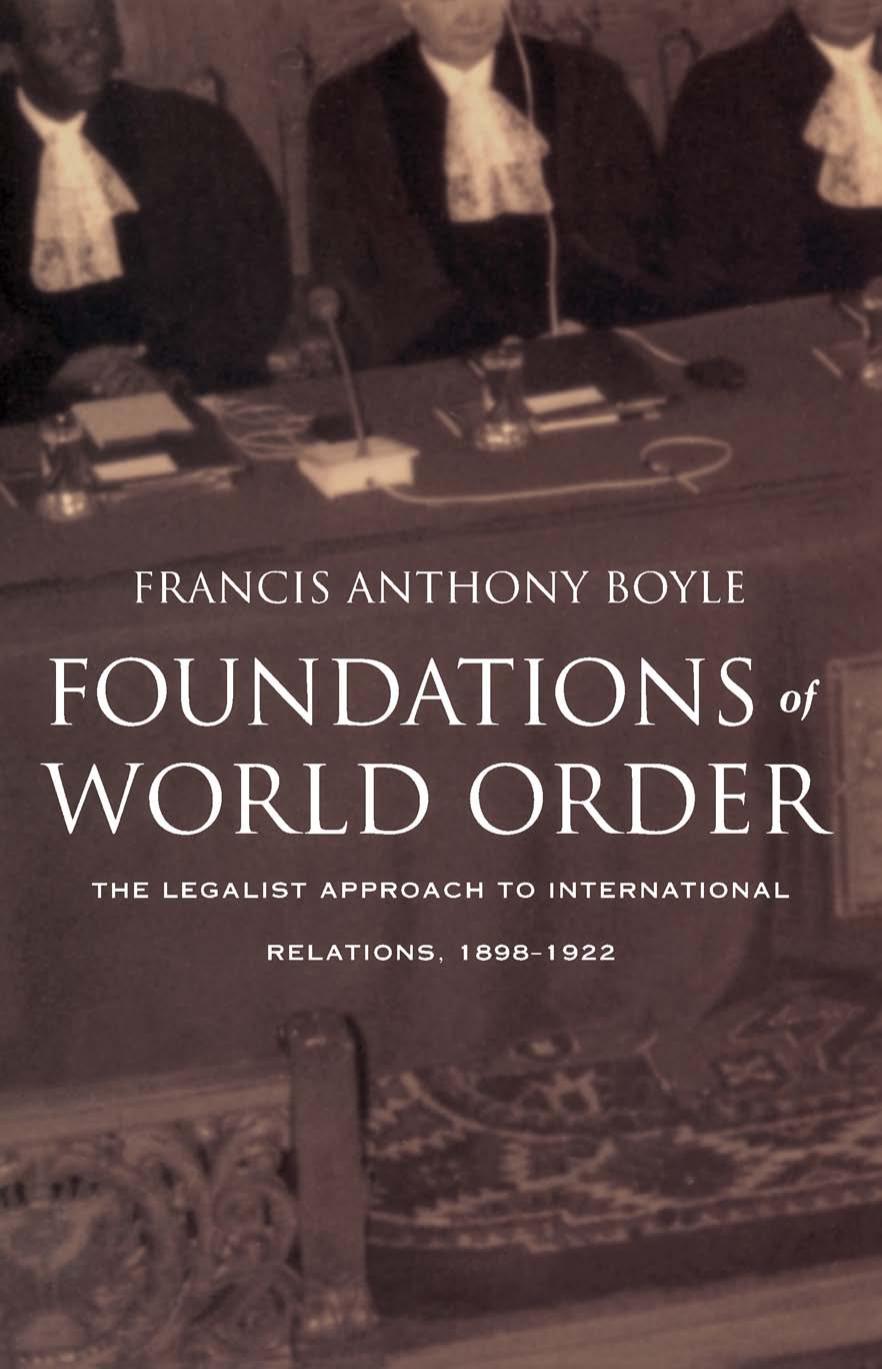 Foundations of World Order: The Legalist Approach to International Relations, 1898–1922