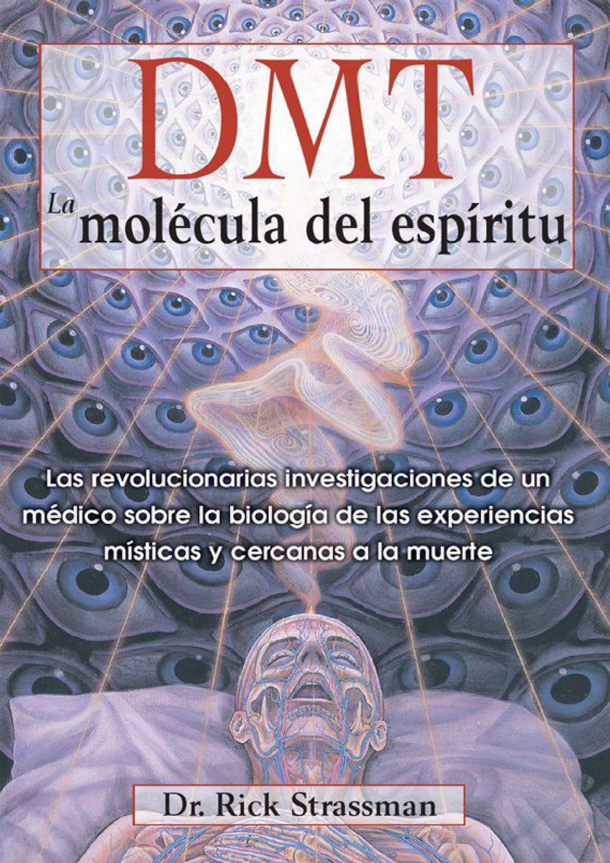 DMT: La molécula del espíritu Las revolucionarias investigaciones de un médico sobre la biología de las experiencias místicas... (Rick Strassman)9781594774454