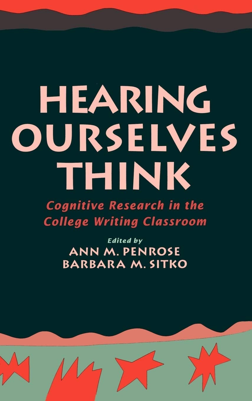 Hearing Ourselves Think: Cognitive Research in the College Writing Classroom
