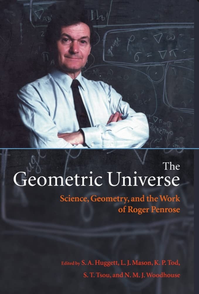 The Geometric Universe: Science, Geometry, and the Work of Roger Penrose
