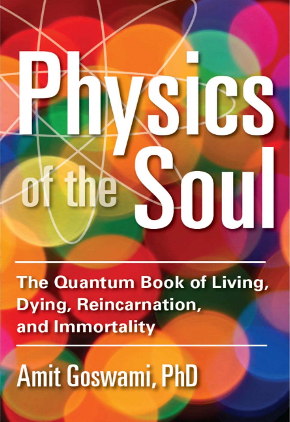 Physics of the Soul: The Quantum Book of Living, Dying, Reincarnation, and Immortality