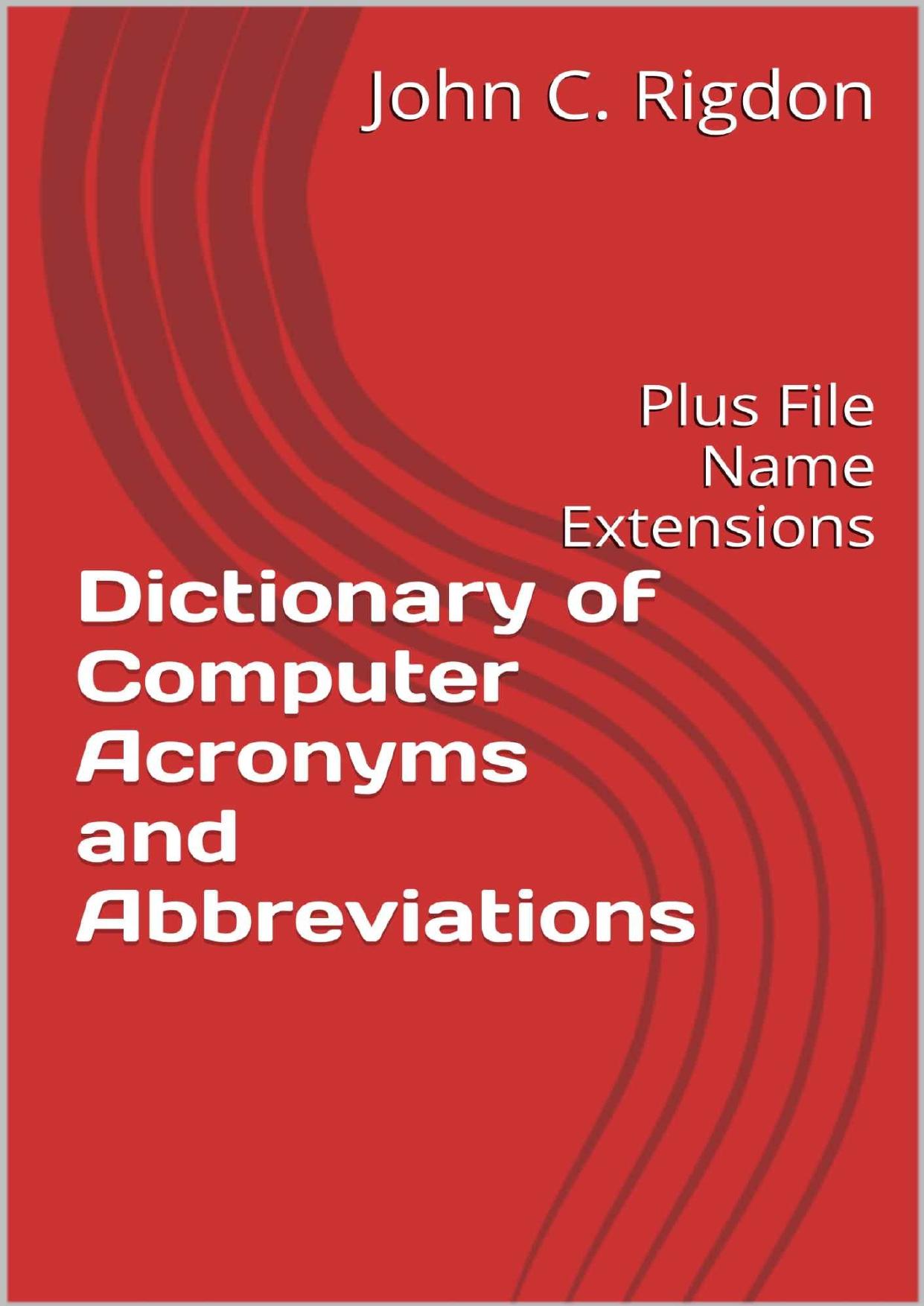 Dictionary of Computer Acronyms and Abbreviations: Plus File Name Extensions (Words R Us Computer Dictionaries Book 2)