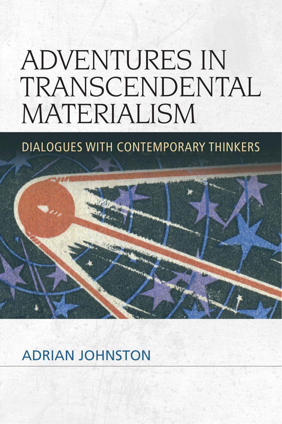 Adventures in Transcendental Materialism: Dialogues With Contemporary Thinkers