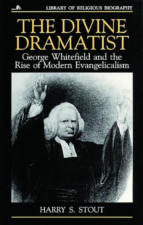 The Divine Dramatist: George Whitefield and the Rise of Modern Evangelicalism (LRB)