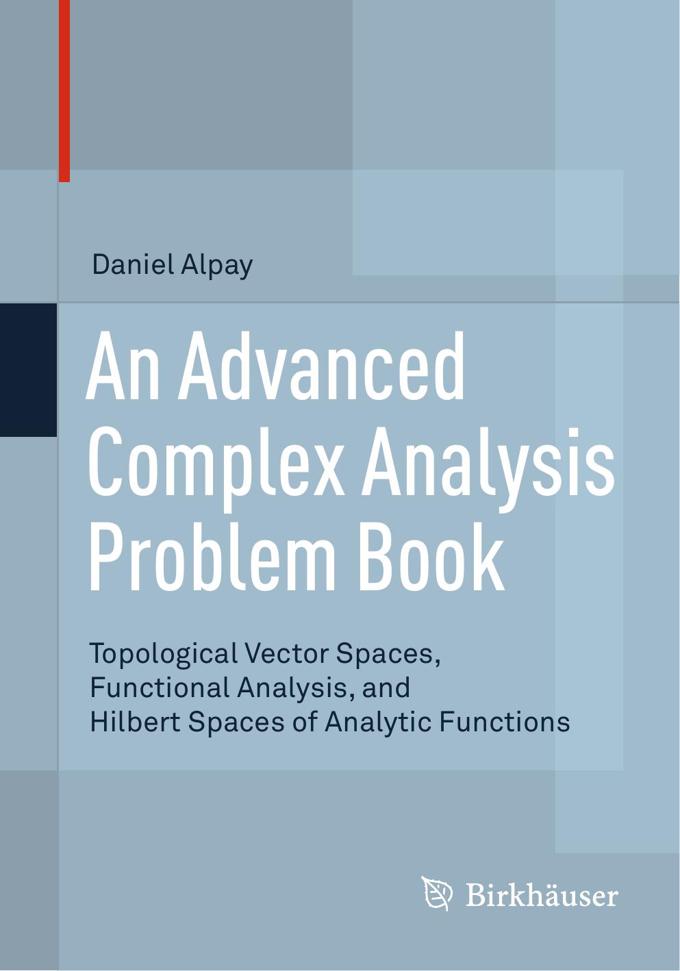 An Advanced Complex Analysis Problem Book: Topological Vector Spaces, Functional Analysis, and Hilbert Spaces of Analytic Functions
