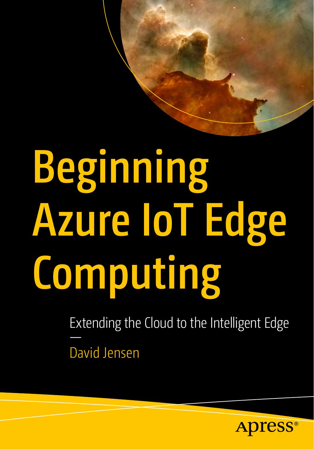 Beginning Azure IoT Edge Computing: Extending the Cloud to the Intelligent Edge
