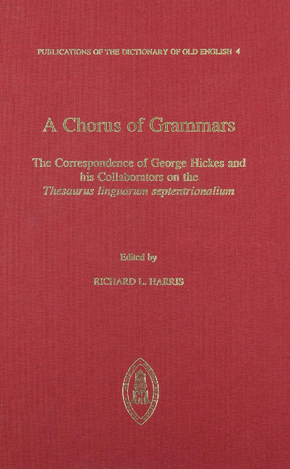 A Chorus of Grammars: The Correspondence of George Hickes and His Collaborators on the Thesaurus Linguarum Septentrionalium