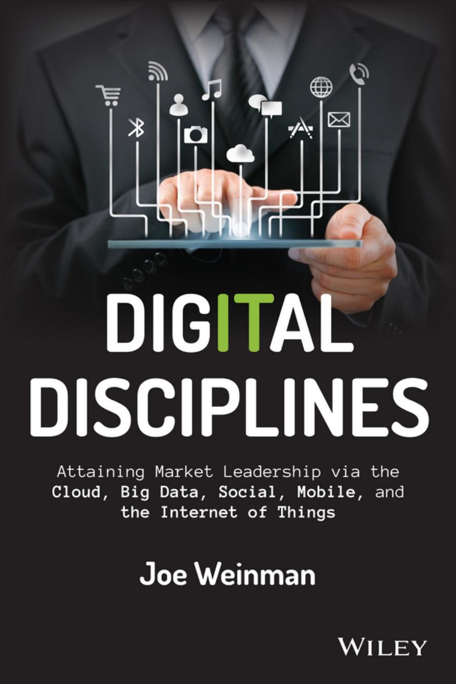 Digital Disciplines: Attaining Market Leadership via the Cloud, Big Data, Social, Mobile, and the Internet of Things