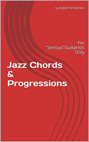 Jazz Chords & Progressions: For "Serious" Guitarists Only