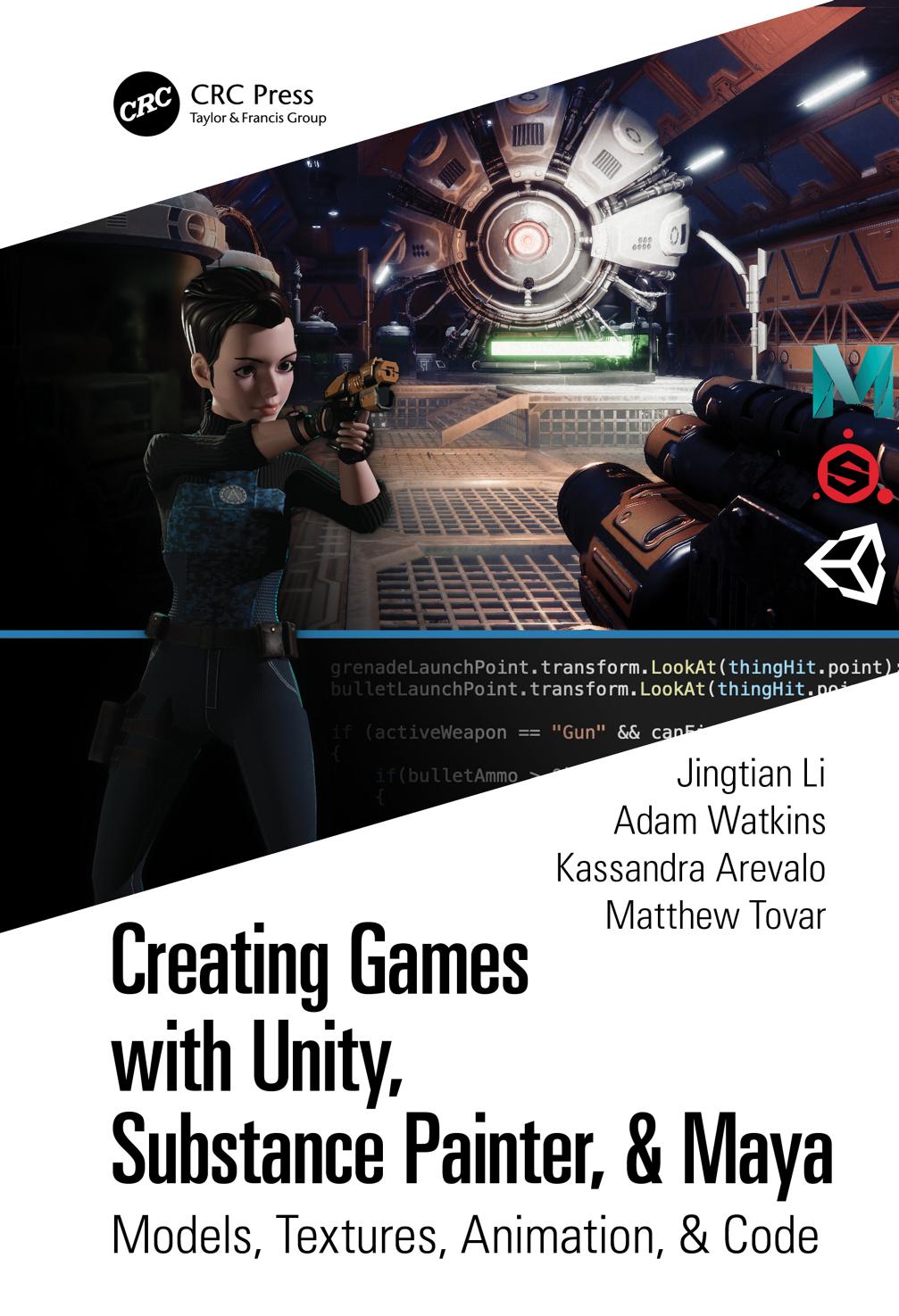 Creating Games with Unity, Substance Painter, & Maya; Models, Textures, Animation, & Code