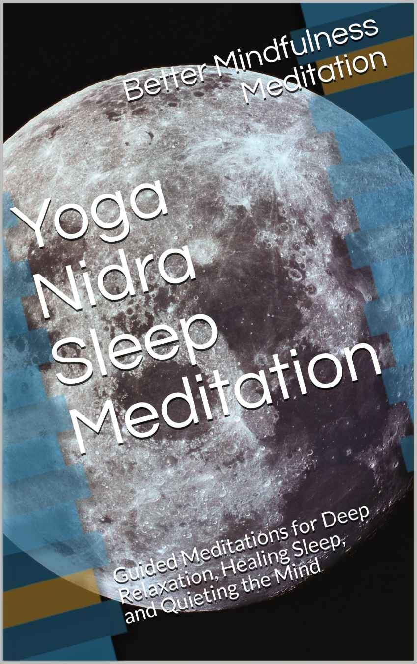Yoga Nidra Sleep Meditation: Guided Meditations for Deep Relaxation, Healing Sleep, and Quieting the Mind