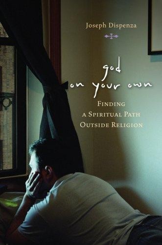 God on Your Own : Finding a Spiritual Path Outside Religion
