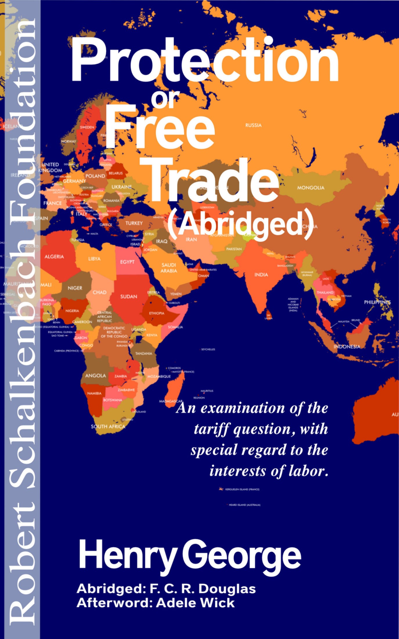 Protection or Free Trade: An Examination of the Tariff Question, With Especial Regard to the Interests of Labor - Abridged