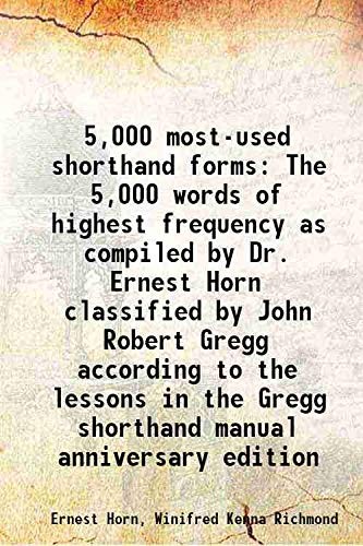 5,000 Most-Used Shorthand Forms: The 5,000 Words of Highest Frequency as Compiled by Dr. Ernest Horn, Classified by John Robert Gregg According to the Lessons in the Gregg Shorthand Manual Anniversary Edition