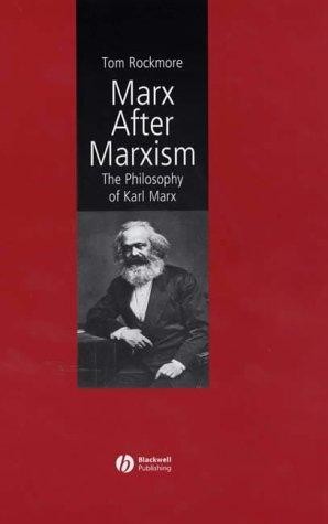 Marx After Marxism: The Philosophy of Karl Marx