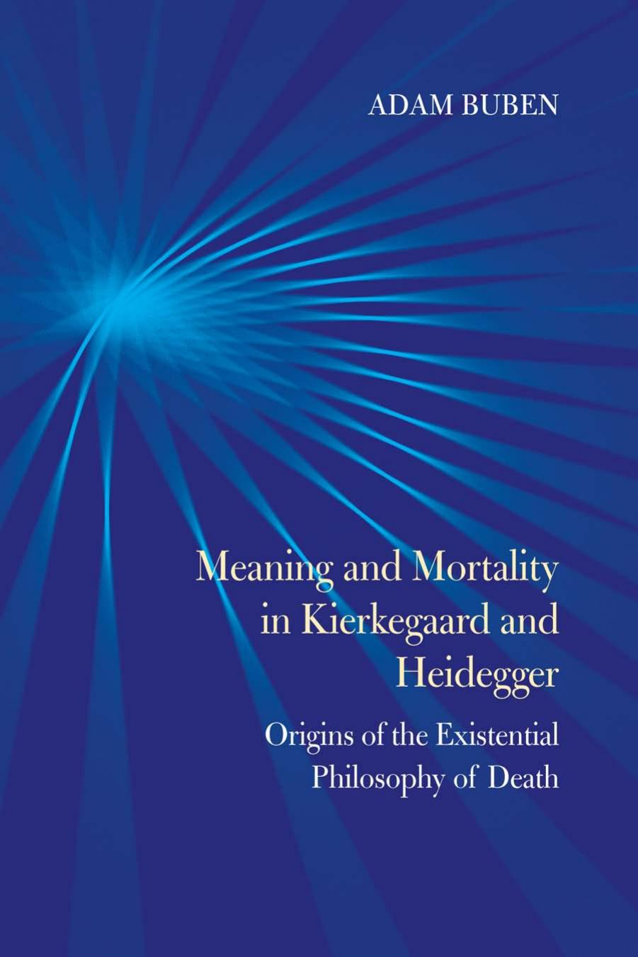 Meaning and Mortality in Kierkegaard and Heidegger: Origins of the Existential Philosophy of Death