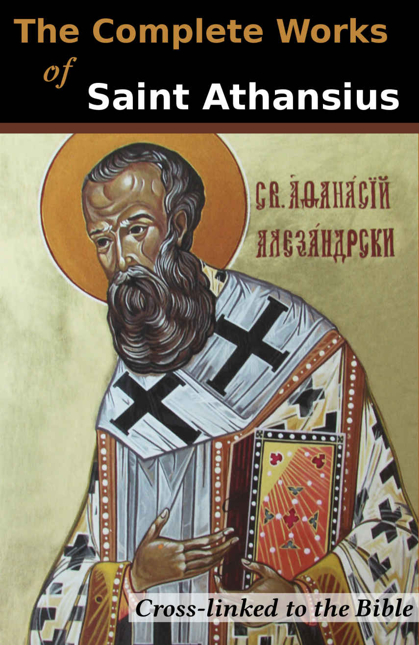 The Complete Works of St. Athanasius (20 Books): Cross-Linked to the Bible
