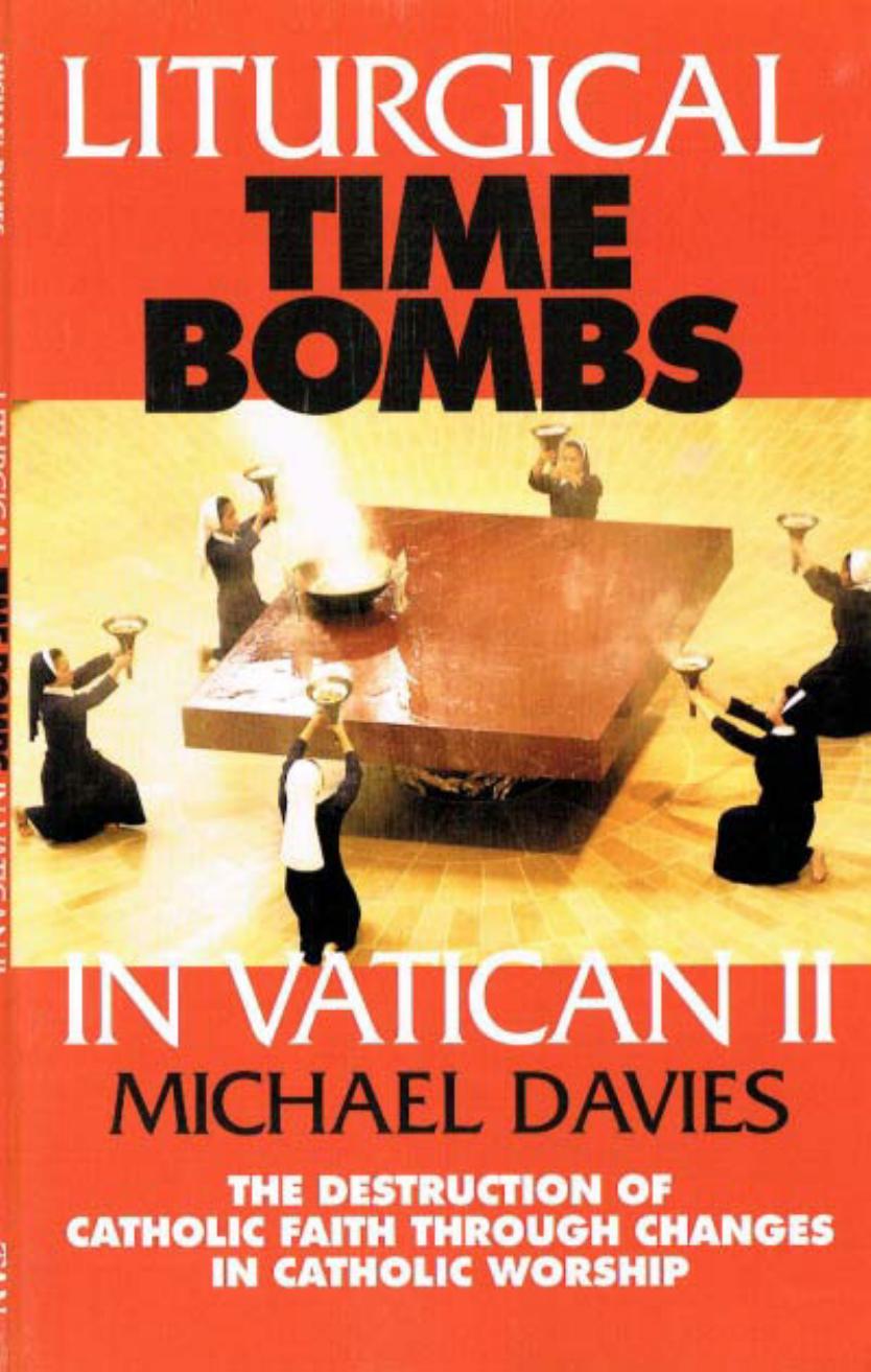 Liturgical Time Bombs in Vatican II: Destruction of the Faith Through Changes in Catholic Worship