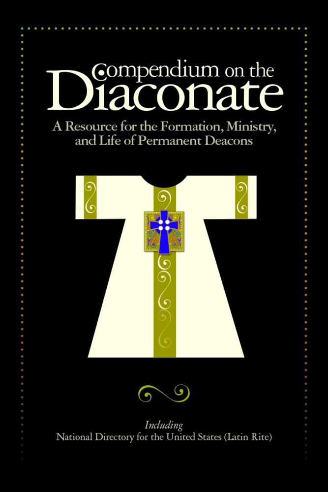 Compendium on the Diaconate: A Resource for the Formation, Ministry, and Life of Permanent Deacons