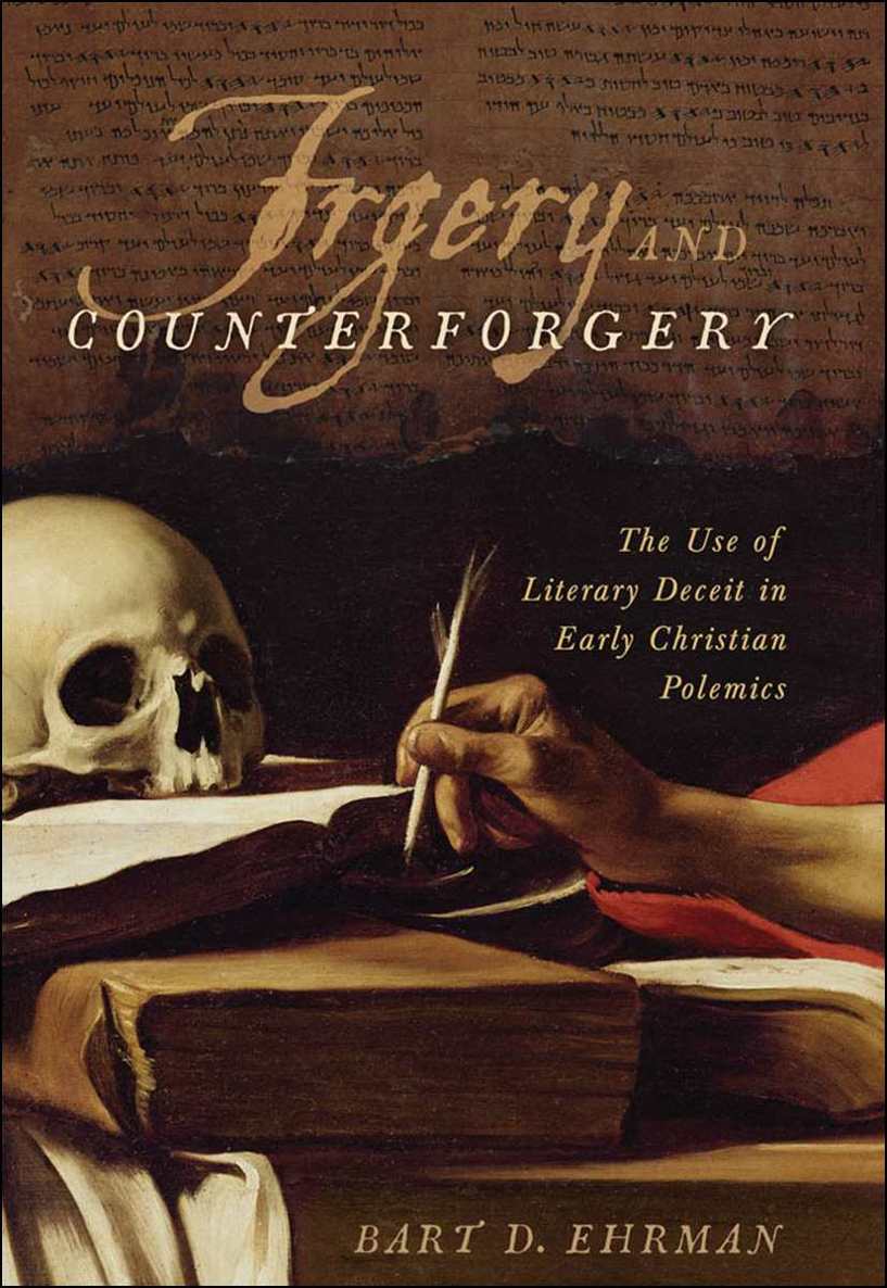 Forgery and Counterforgery: The Use of Literary Deceit in Early Christian Polemics