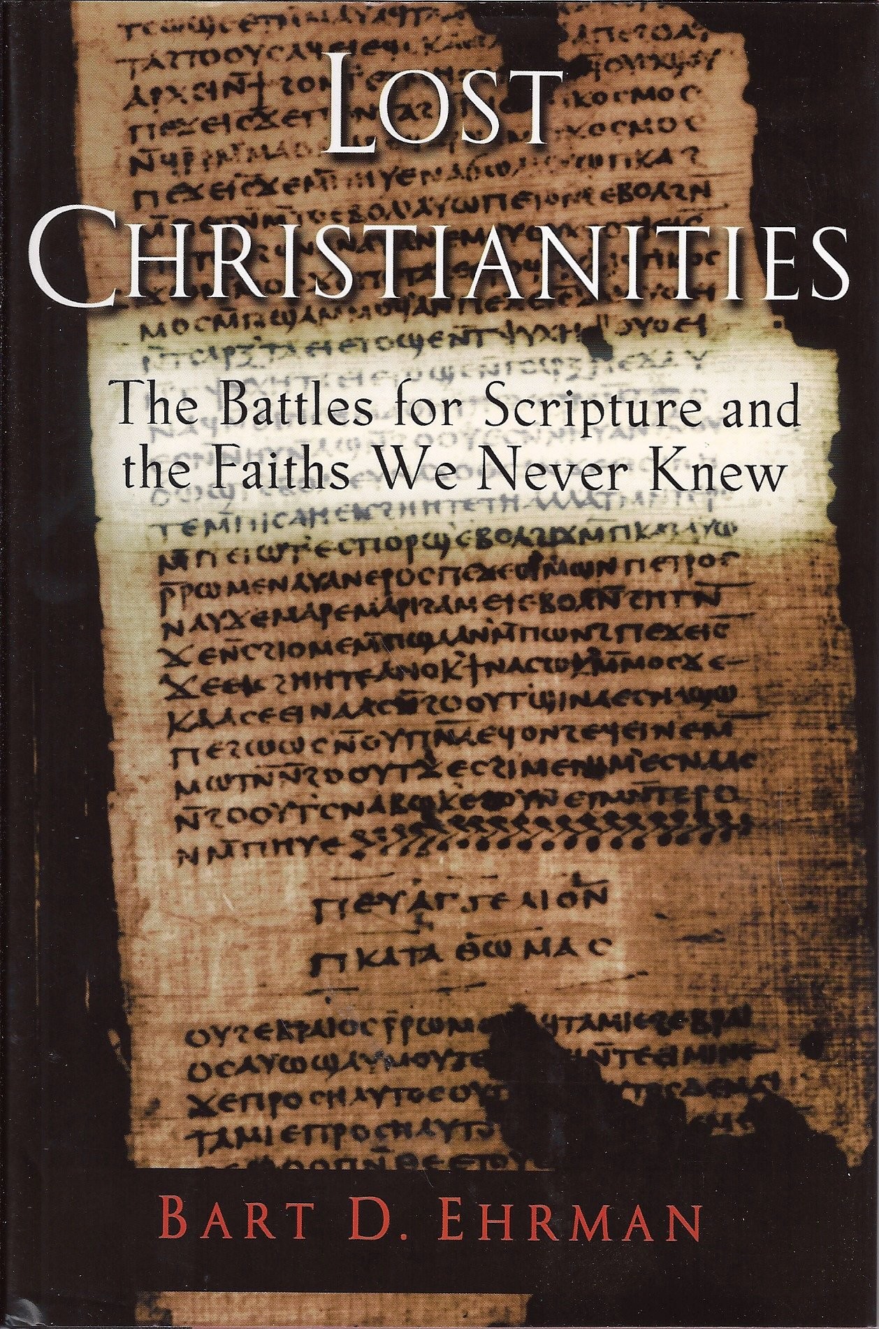 The Lost Christianities: The Battles for Scripture and the Faiths We Never Knew