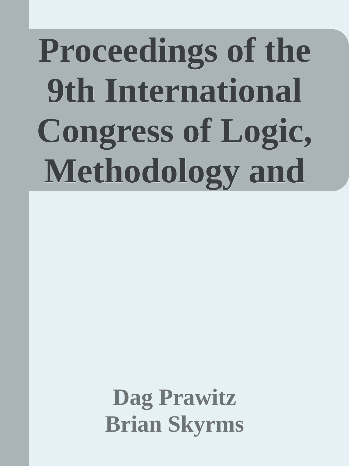 Proceedings of the 9th International Congress of Logic, Methodology and Philosophy of Science 1891 - Proceedings