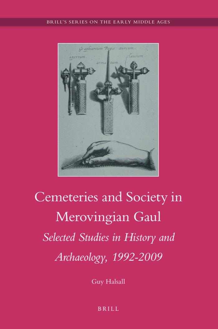 Cemeteries and Society in Merovingian Gaul: Selected Studies in History and Archaeology, 1992-2009