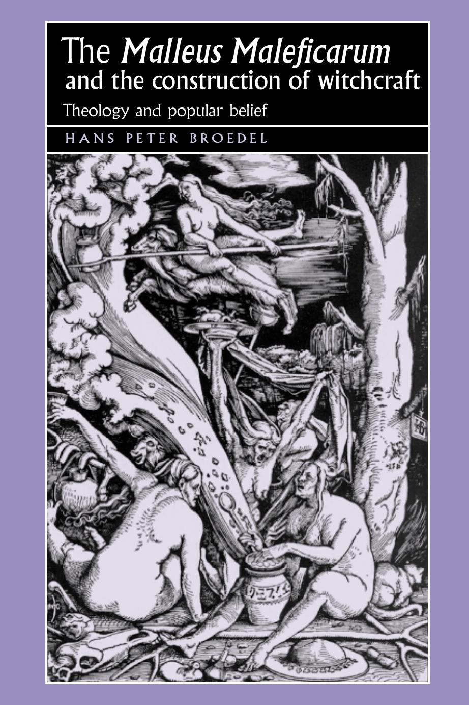 The Malleus Maleficarum and the Construction of Witchcraft: Theology and Popular Belief