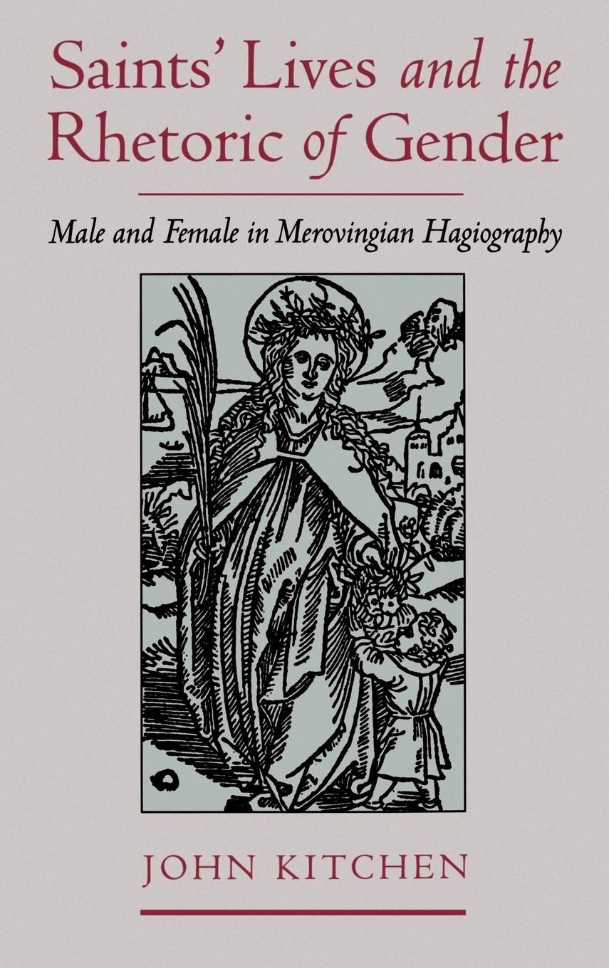 Saints' Lives and the Rhetoric of Gender: Male and Female in Merovingian Hagiography