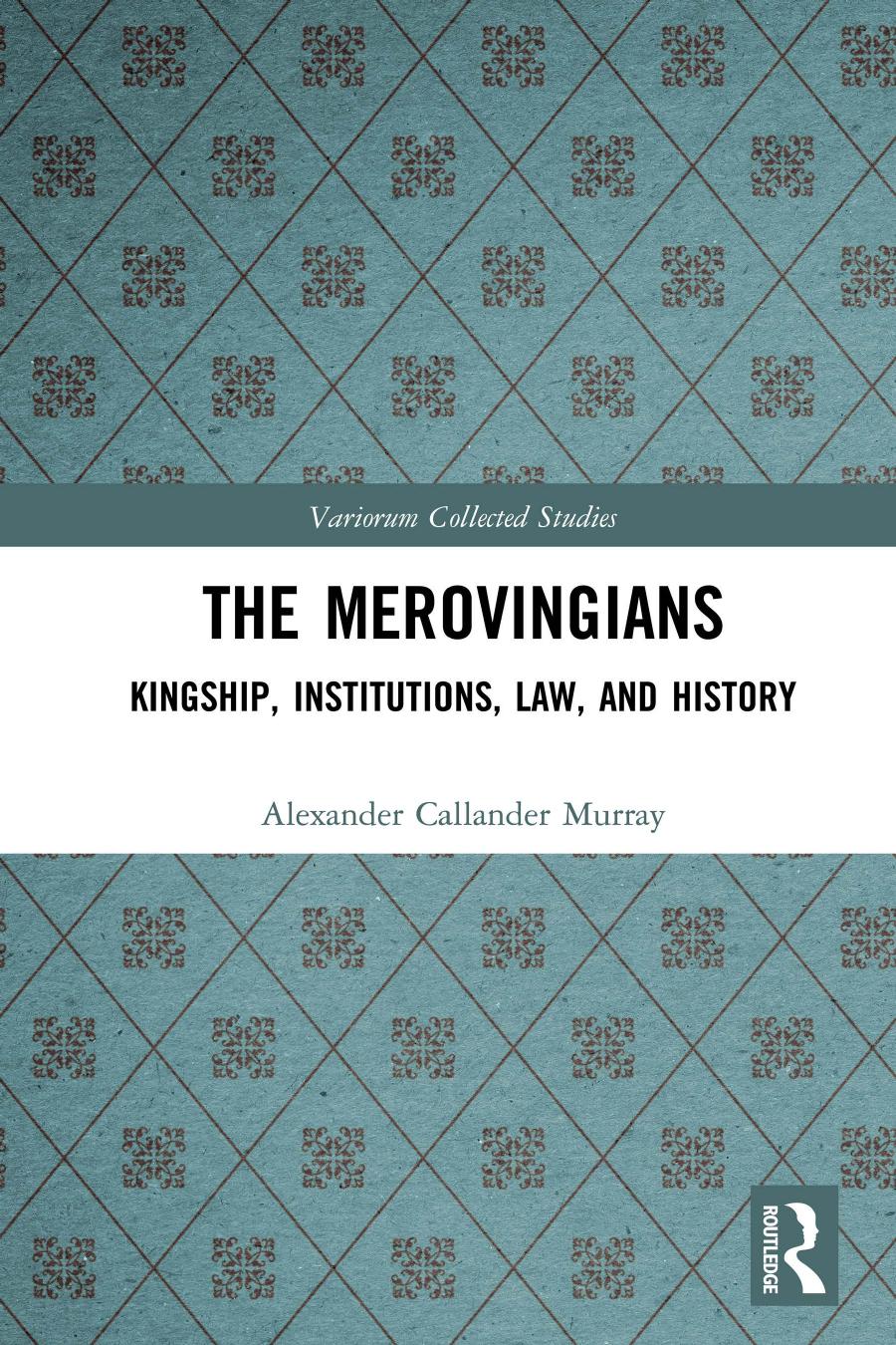 The Merovingians; Kingship, Institutions, Law, and History