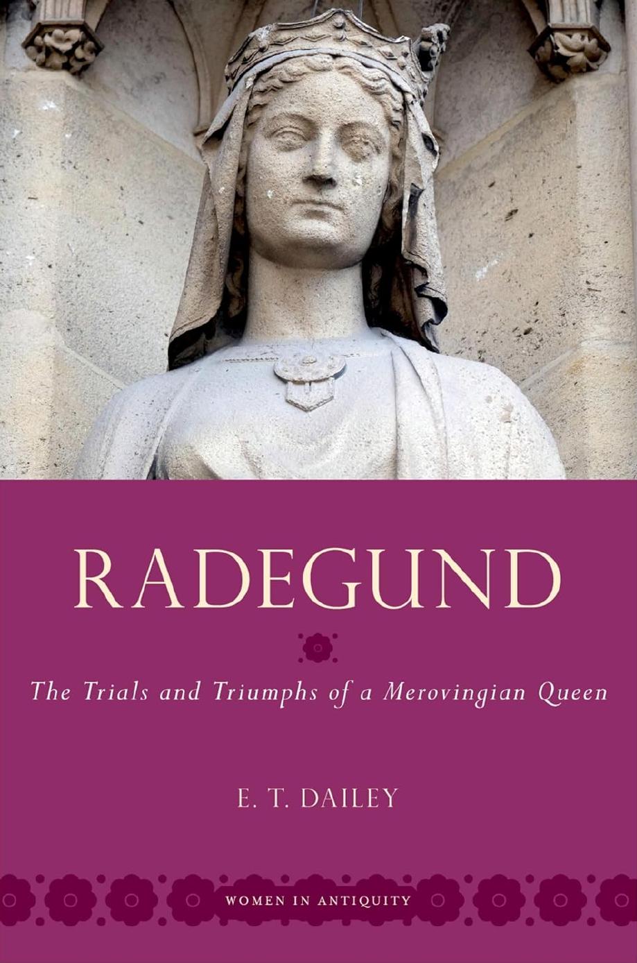 Radegund: The Trials and Triumphs of a Merovingian Queen