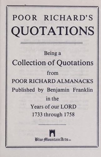 Poor Richard's Quotations, Being a Collection of Quotations From Poor Richard Almanacks, Published by Benjamin Franklin in the Years of Our Lord, 1733 Through 1758
