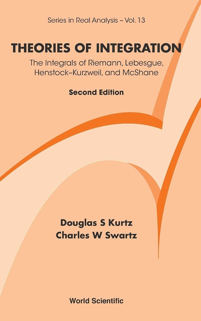 Theories of Integration: The Integrals of Riemann, Lebesgue, Henstock-Kurzweil, and Mcshane