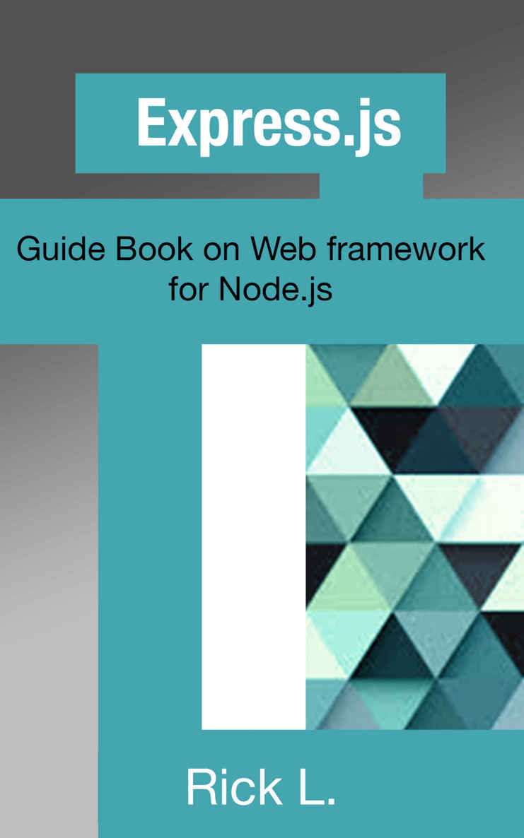 Express. Js: Guide Book on Web Framework for Node. Js