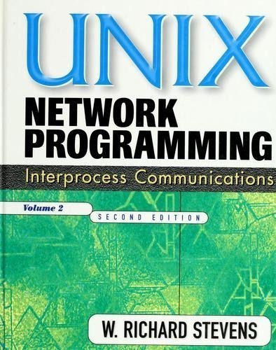 UNIX® Network Programming, Volume 2: Interprocess Communications, 2nd Edition