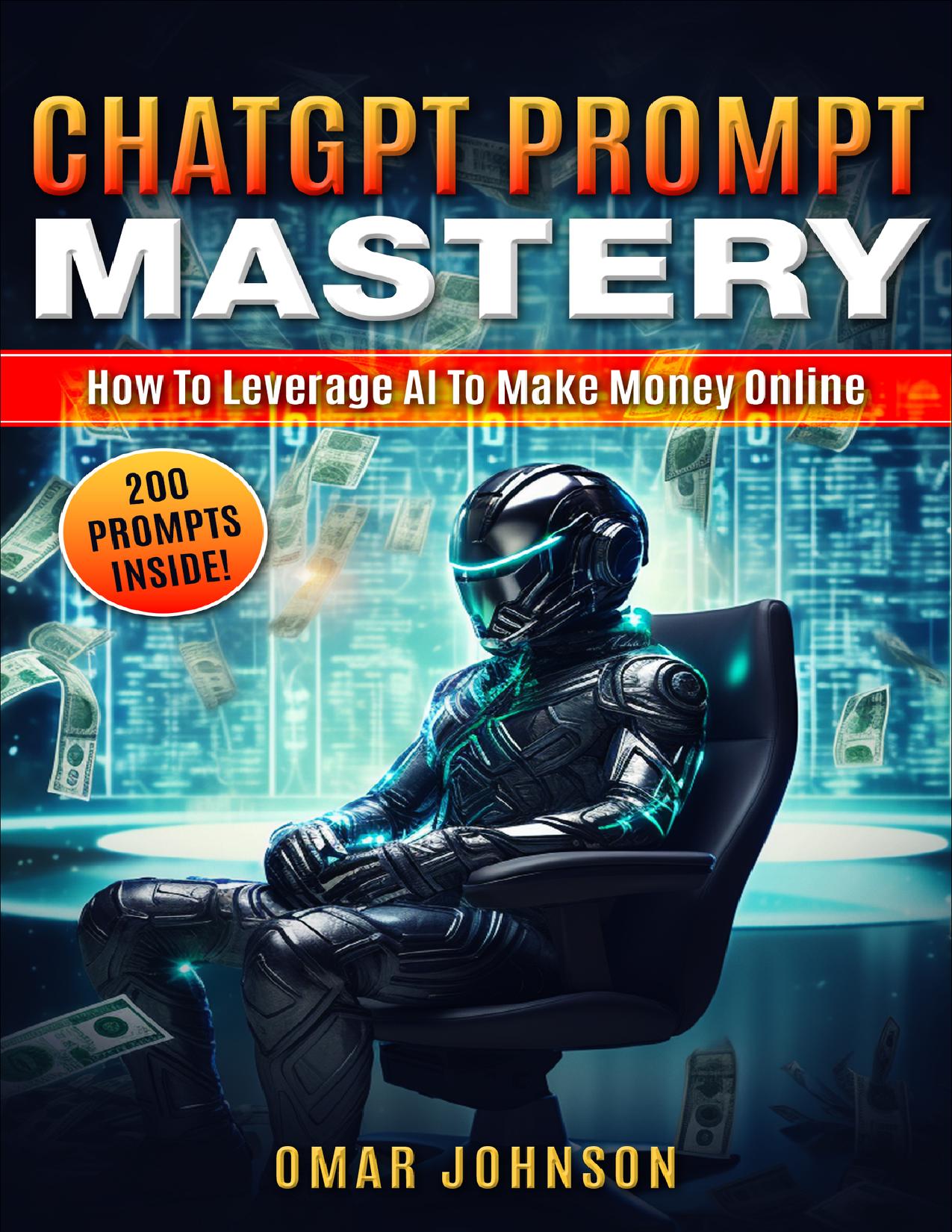 ChatGPT Prompt Mastery: How to Leverage AI to Make Money Online
