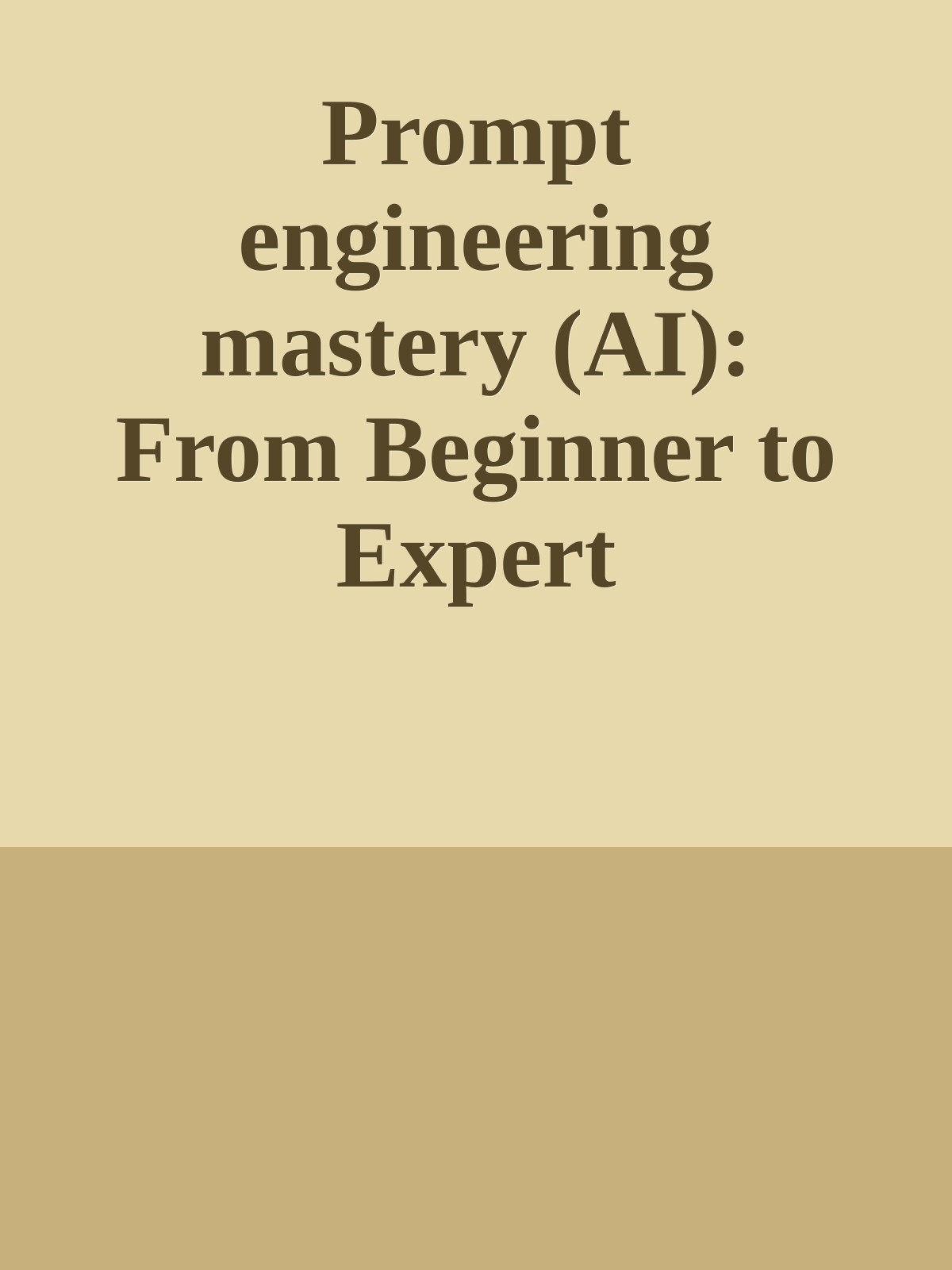 Prompt engineering mastery (AI): From Beginner to Expert