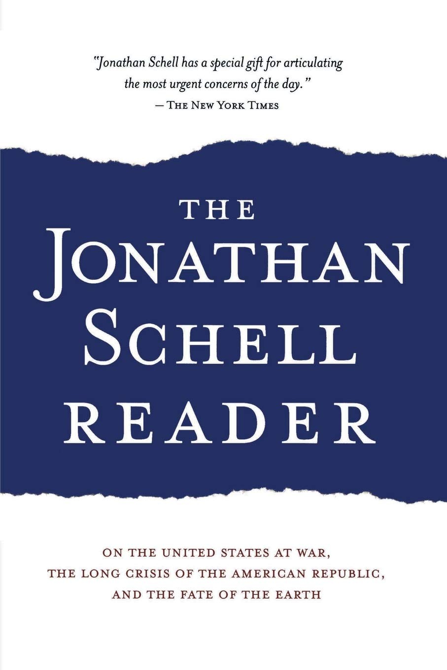The Jonathan Schell Reader: On the United States at War, the Long Crisis of the American Republic, and the Fate of the Earth