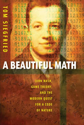 A Beautiful Math: John Nash, Game Theory, and the Modern Quest for a Code of Nature