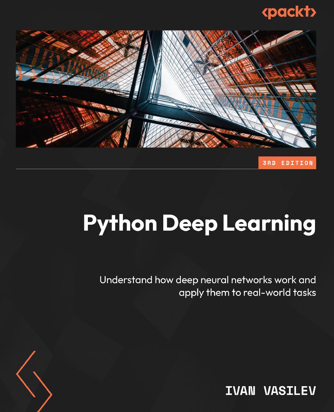Python Deep Learning - Third Edition: Understand How Deep Neural Networks Work and Apply Them to Real-World Tasks