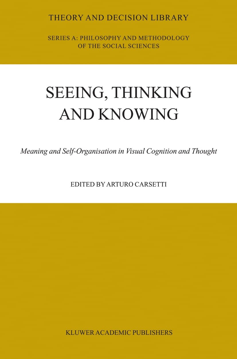 Seeing, Thinking and Knowing: Meaning and Self-Organisation in Visual Cognition and Thought