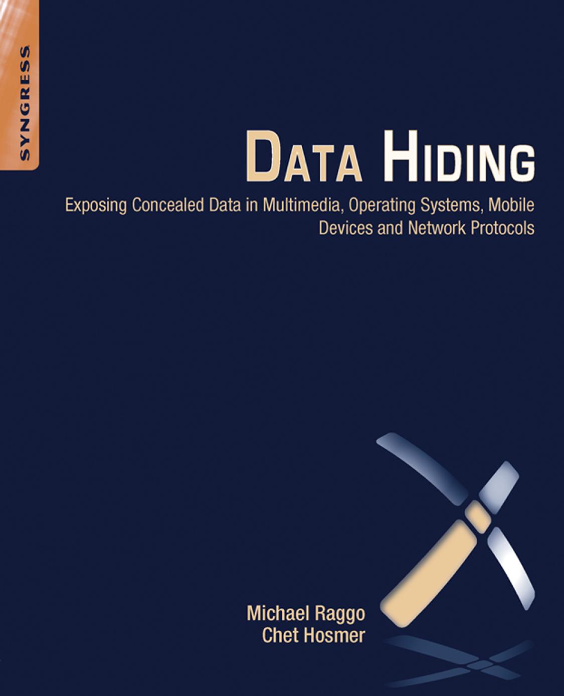 Data Hiding: Exposing Concealed Data in Multimedia, Operating Systems, Mobile Devices and Network Protocols