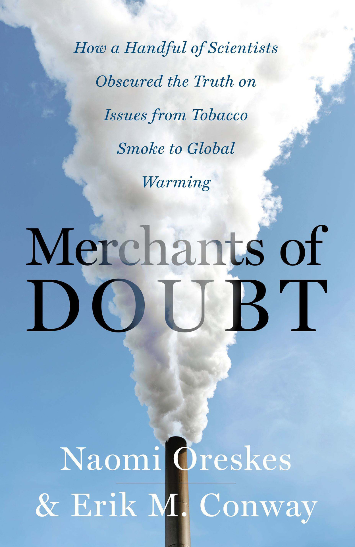 Merchants of Doubt: How a Handful of Scientists Obscured the Truth on Issues From Tobacco Smoke to Global Warming