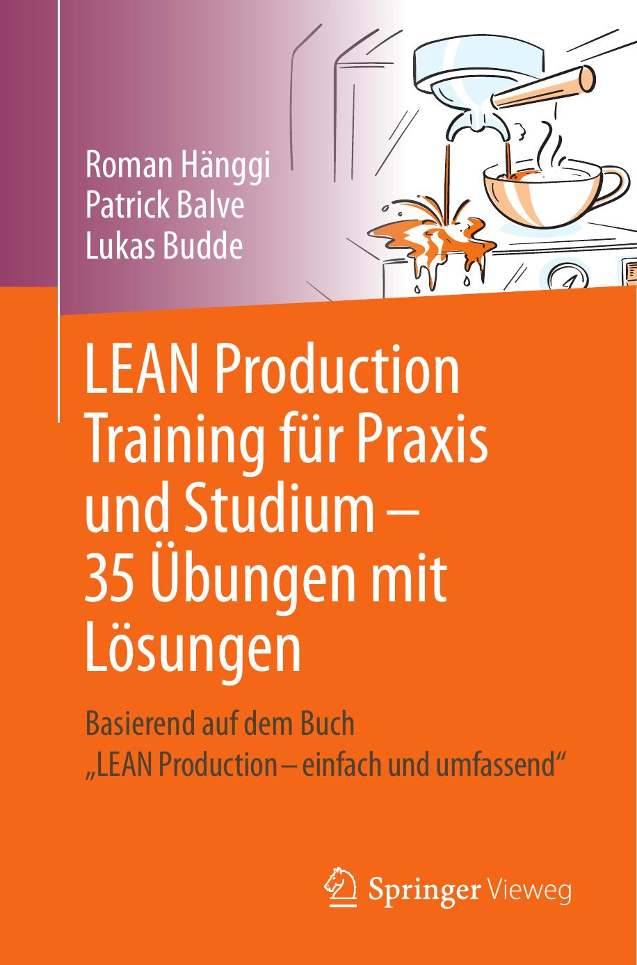LEAN Production Training für Praxis und Studium: 35 Übungen Mit Lösungen: Basierend Auf Dem Buch LEAN Production Einfach und Umfassend